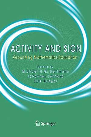 Activity and Sign: Grounding Mathematics Education de Michael H.G. Hoffmann