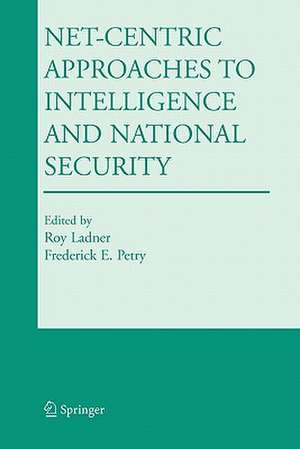 Net-Centric Approaches to Intelligence and National Security de Roy Ladner