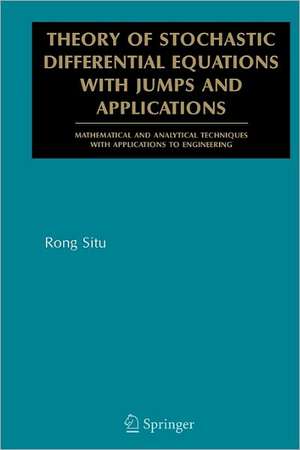 Theory of Stochastic Differential Equations with Jumps and Applications: Mathematical and Analytical Techniques with Applications to Engineering de Rong SITU