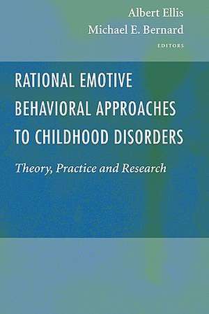 Rational Emotive Behavioral Approaches to Childhood Disorders: Theory, Practice and Research de Albert Ellis