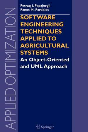 Software Engineering Techniques Applied to Agricultural Systems: An Object-Oriented and UML Approach de Petraq Papajorgji