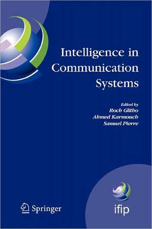 Intelligence in Communication Systems: IFIP International Conference on Intelligence in Communication Systems, INTELLCOMM 2005, Montreal, Canada, October 17-19, 2005 de Roch Glitho