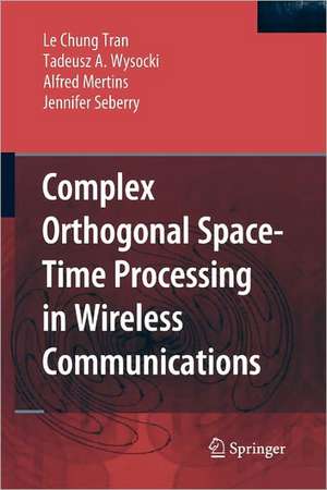 Complex Orthogonal Space-Time Processing in Wireless Communications de Le Chung Tran