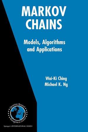 Markov Chains: Models, Algorithms and Applications de Wai-Ki Ching