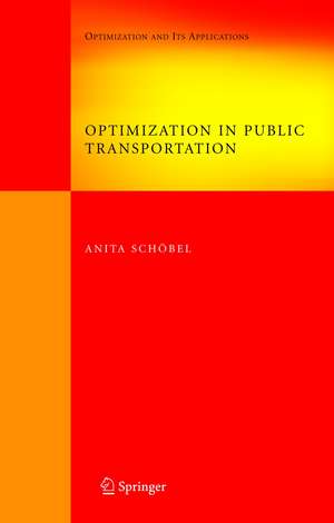 Optimization in Public Transportation: Stop Location, Delay Management and Tariff Zone Design in a Public Transportation Network de Anita Schöbel