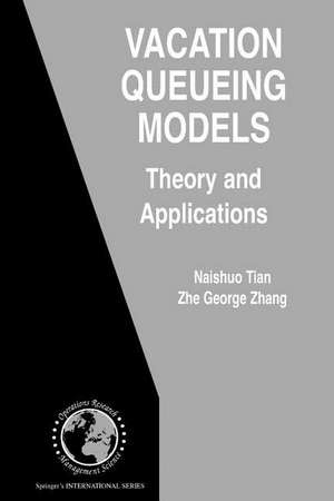 Vacation Queueing Models: Theory and Applications de Naishuo Tian