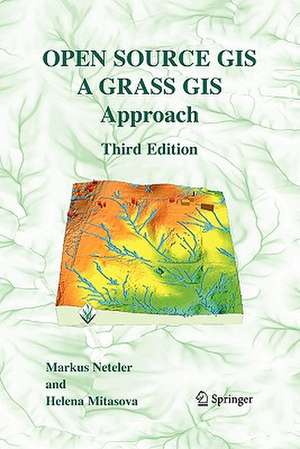 Open Source GIS: A GRASS GIS Approach de Markus Neteler