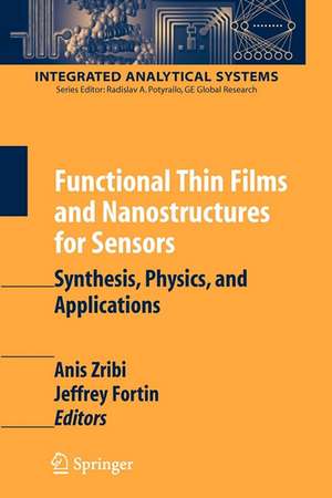 Functional Thin Films and Nanostructures for Sensors: Synthesis, Physics and Applications de Anis Zribi