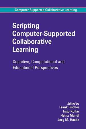 Scripting Computer-Supported Collaborative Learning: Cognitive, Computational and Educational Perspectives de Frank Fischer