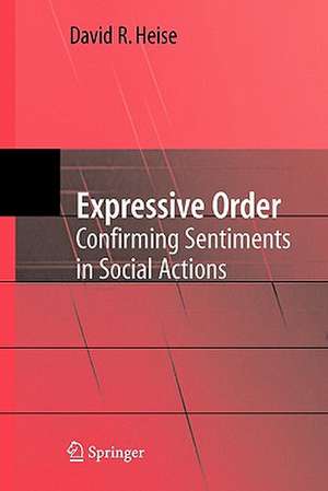 Expressive Order: Confirming Sentiments in Social Actions de David R. Heise