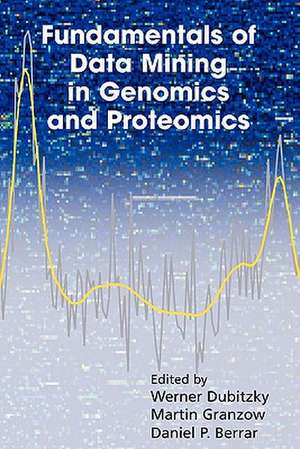 Fundamentals of Data Mining in Genomics and Proteomics de Werner Dubitzky