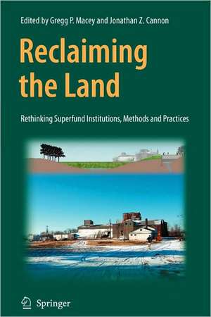 Reclaiming the Land: Rethinking Superfund Institutions, Methods and Practices de Gregg Macey