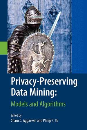 Privacy-Preserving Data Mining: Models and Algorithms de Charu C. Aggarwal