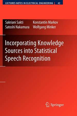 Incorporating Knowledge Sources into Statistical Speech Recognition de Sakriani Sakti