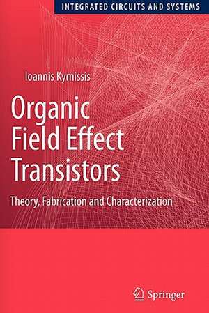 Organic Field Effect Transistors: Theory, Fabrication and Characterization de Ioannis Kymissis