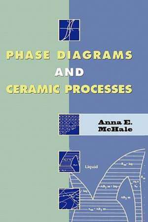 Phase Diagrams and Ceramic Processes de Anna E. McHale