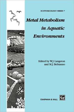 Metal Metabolism in Aquatic Environments de William J. Langston