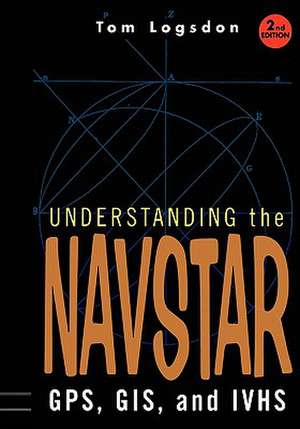 Understanding the Navstar: GPS, GIS, and IVHS de Tom Logsdon