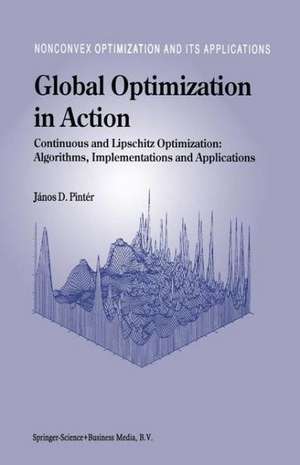 Global Optimization in Action: Continuous and Lipschitz Optimization: Algorithms, Implementations and Applications de János D. Pintér