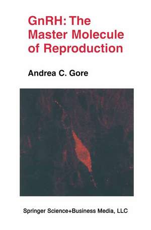 GnRH: The Master Molecule of Reproduction de Andrea C. Gore