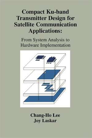 Compact Ku-band Transmitter Design for Satellite Communication Applications: From System Analysis To Hardware Implementation de Joy Laskar