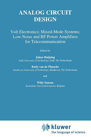 Analog Circuit Design: Volt Electronics; Mixed-Mode Systems; Low-Noise and RF Power Amplifiers for Telecommunication de Johan Huijsing