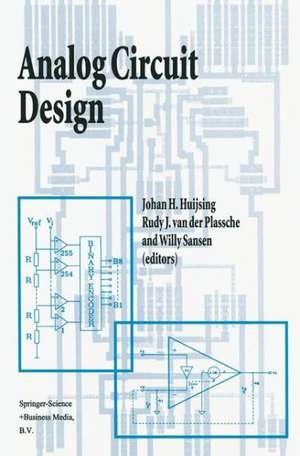 Analog Circuit Design: Operational Amplifiers, Analog to Digital Convertors, Analog Computer Aided Design de Johan Huijsing