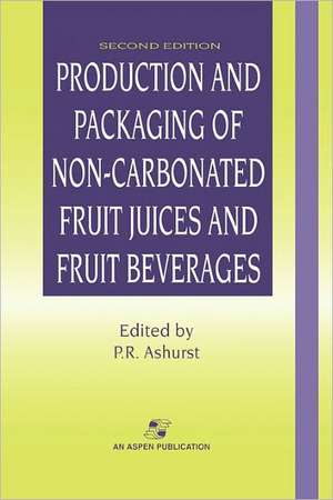 Production and Packaging of Non-Carbonated Fruit Juices and Fruit Beverages de Philip R. Ashurst