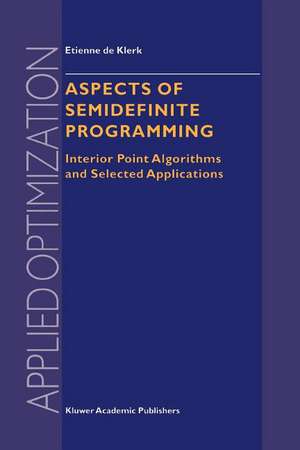 Aspects of Semidefinite Programming: Interior Point Algorithms and Selected Applications de E. de Klerk