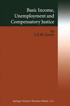 Basic Income, Unemployment and Compensatory Justice de Loek Groot