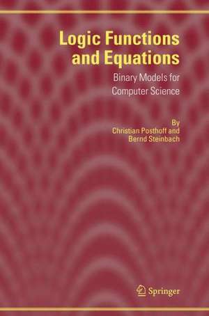 Logic Functions and Equations: Binary Models for Computer Science de Christian Posthoff