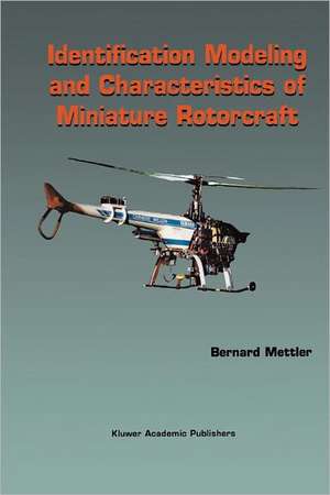 Identification Modeling and Characteristics of Miniature Rotorcraft de Bernard Mettler