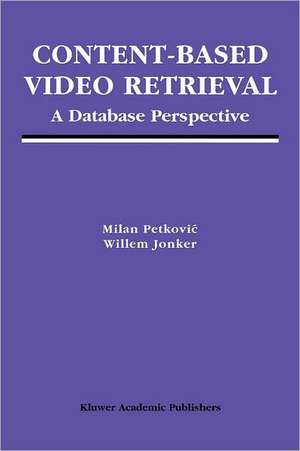 Content-Based Video Retrieval: A Database Perspective de Milan Petkovic