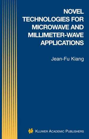 Novel Technologies for Microwave and Millimeter — Wave Applications de Jean-Fu Kiang