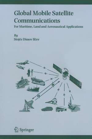 Global Mobile Satellite Communications: For Maritime, Land and Aeronautical Applications de Stojce Dimov Ilcev