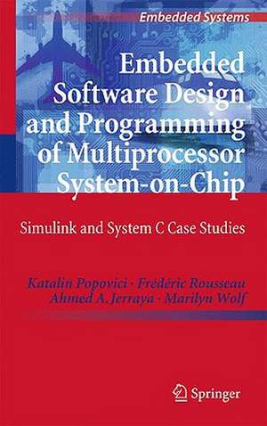 Embedded Software Design and Programming of Multiprocessor System-on-Chip: Simulink and System C Case Studies de Katalin Popovici