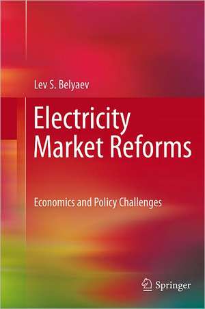 Electricity Market Reforms: Economics and Policy Challenges de Lev S. Belyaev