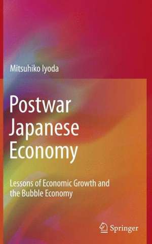 Postwar Japanese Economy: Lessons of Economic Growth and the Bubble Economy de Mitsuhiko Iyoda