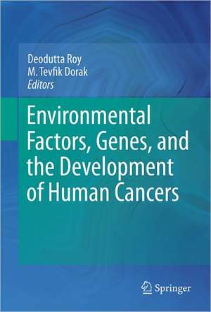 Environmental Factors, Genes, and the Development of Human Cancers de Deodutta Roy