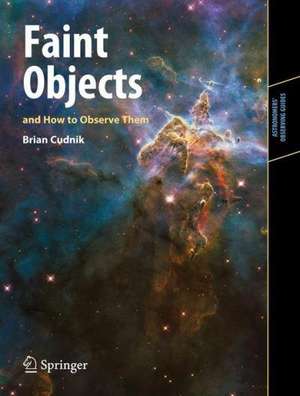 Faint Objects and How to Observe Them de Brian Cudnik