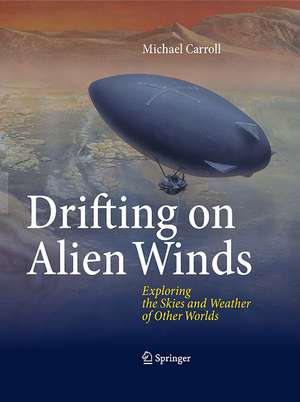 Drifting on Alien Winds: Exploring the Skies and Weather of Other Worlds de Michael Carroll