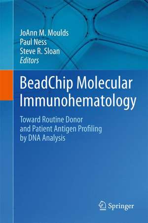 BeadChip Molecular Immunohematology: Toward Routine Donor and Patient Antigen Profiling by DNA Analysis de JoAnn M. Moulds