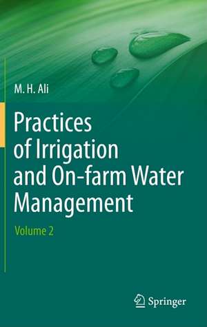 Practices of Irrigation & On-farm Water Management: Volume 2 de Hossain Ali