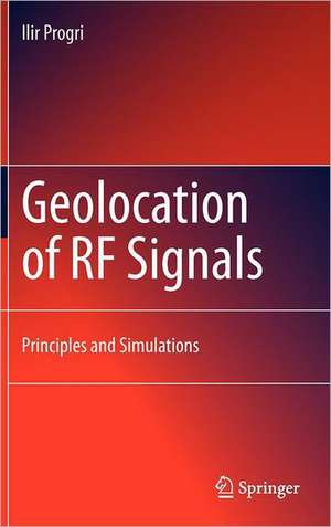 Geolocation of RF Signals: Principles and Simulations de Ilir Progri