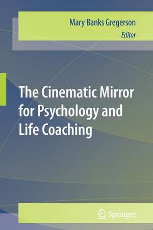 The Cinematic Mirror for Psychology and Life Coaching de Mary Banks Gregerson