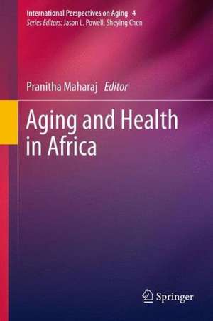 Aging and Health in Africa de Pranitha Maharaj