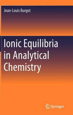 Ionic Equilibria in Analytical Chemistry de Jean-Louis Burgot