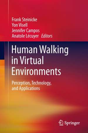 Human Walking in Virtual Environments: Perception, Technology, and Applications de Frank Steinicke