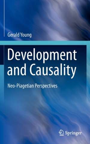 Development and Causality: Neo-Piagetian Perspectives de Gerald Young