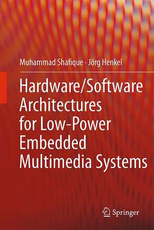 Hardware/Software Architectures for Low-Power Embedded Multimedia Systems de Muhammad Shafique